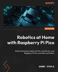 کتاب رباتیک در خانه با Raspberry Pi Pico: ساخت روبات های خودمختار با کنترلر همه کاره Raspberry Pi Pico و پایتون