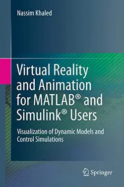 کتاب واقعیت مجازی و انیمیشن برای کاربران MATLAB® و Simulink®: تجسم مدل‌های پویا و شبیه‌سازی‌های کنترلی