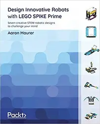 طراحی ربات های نوآورانه با LEGO SPIKE Prime؛ هفت طرح خلاقانه رباتیک استیم برای به چالش کشیدن ذهن شما