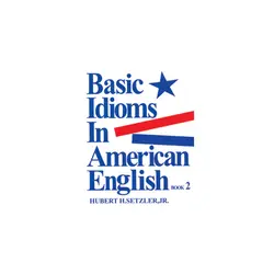 Basic Idioms in American English 2