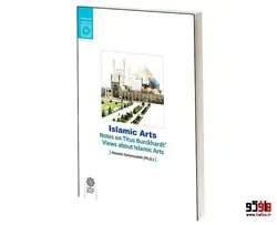 هنرهای اسلامی (یادداشت هایی در باب دیدگاه تیتوس بورکهارت درباره هنرهای اسلامی) نشر دفتر پژوهش های فرهنگی