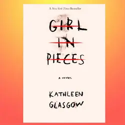 Girl in Pieces By Kathleen Glasgow