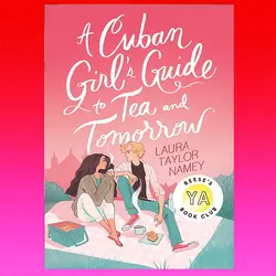 A Cuban Girl's Guide to Tea and Tomorrow by Taylor Namey