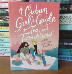 A Cuban Girl's Guide to Tea and Tomorrow by Taylor Namey