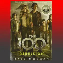 Rebellion (The 100) vol 4 by Kass Morgan
