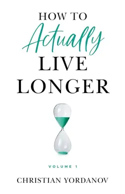 قیمت و خرید کتاب How to Actually Live Longer, Vol.1: Increase your longevity and achieve optimal health with practical and affordable tools and strategies (متن کامل) ❤️{ آپدیت }