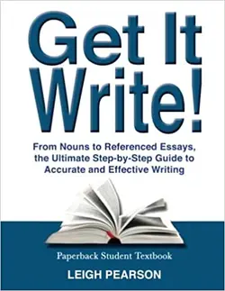 دانلود کتاب Get It Write!: From Nouns to Referenced Essays, the Ultimate Step-by-Step Guide to Accurate and Effective Writing