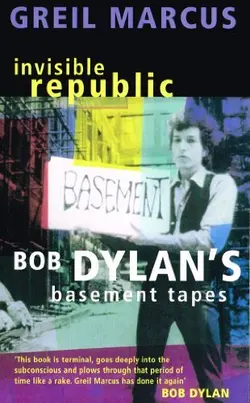 Invisible Republic : Bob Dylan's Basement Tapes