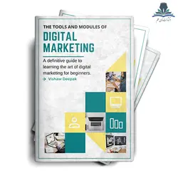 The Tools and Modules of Digital Marketing: A definitive guide to learning the art of digital marketing for beginners - انتشارات نمای علم