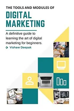 The Tools and Modules of Digital Marketing: A definitive guide to learning the art of digital marketing for beginners - انتشارات نمای علم