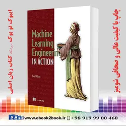 Machine Learning Engineering in Actionکتاب Machine Learning Engineering in Action