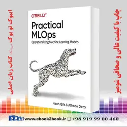 Practical MLOps: Operationalizing Machine Learning Models