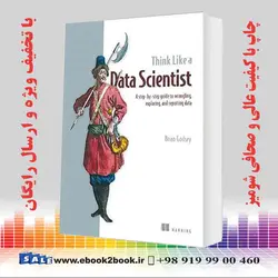 Think Like a Data Scientist: Tackle the data science process step-by-step