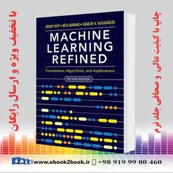 Machine Learning Refined: Foundations, Algorithms, and Applications 2nd Edition
