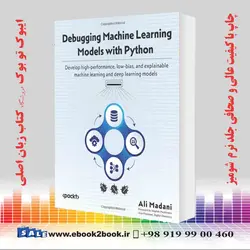 Debugging Machine Learning Models with Pythonخرید کتاب Debugging Machine Learning Models with Python