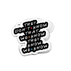 استیکر فرندز They Dont Know That We Know