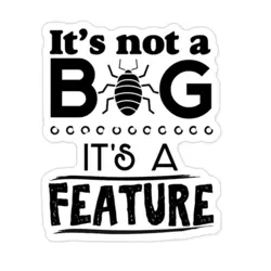 استیکر برنامه نویسی it is not a bug it is a featuer