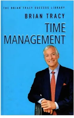 Time Management The Brian Tracy Success Library
