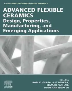 سرامیک های انعطاف پذیر پیشرفته: طراحی، خواص، ساخت و کاربردها 2023