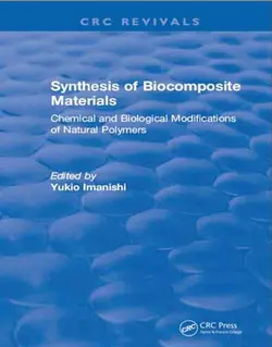 کتاب سنتز مواد بیوکامپوزیت: تغییرات شیمیایی و بیولوژیکی پلیمرهای طبیعی