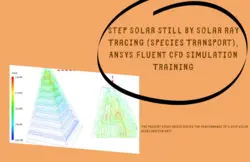 Step Solar Still by Solar Ray Tracing (Species Transport), ANSYS Fluent CFD Simulation Training