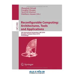 دانلود کتاب Reconfigurable Computing: Architectures, Tools and Applications: 6th International Symposium, ARC 2010, Bangkok, Thailand, March 17-19, 2010. Proceedings