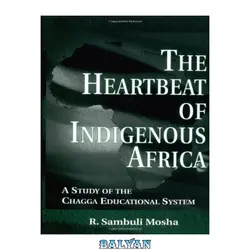 دانلود کتاب The Heartbeat of Indigenous Africa: A Study of the Chagga Educational System (Garland Reference Library of Social Science)