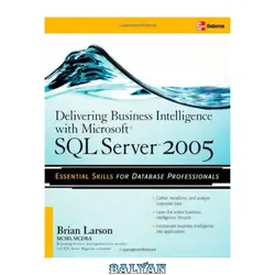 دانلود کتاب Delivering Business Intelligence with Microsoft SQL Server 2005: Utilize Microsoft's Data Warehousing, Mining & Reporting Tools to Provide Critical Intelligence to A - بلیان