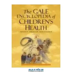 دانلود کتاب The Gale Encyclopedia of Children's Health - بلیان