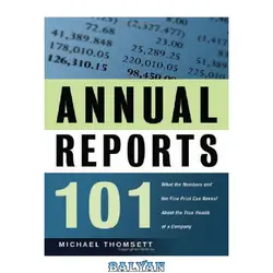 دانلود کتاب Annual Reports 101: What the Numbers and the Fine Print Can Reveal About the True Health of a Company