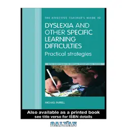 دانلود کتاب The Effective Teachers&#039; Guide to Dyslexia and Other Specific Learning Difficulties: Practical Strategies (Farrell, Michael, New Directions in Special Educational Needs.)