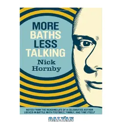 دانلود کتاب More Baths Less Talking: Notes from the Reading Life of a Celebrated Author Locked in Battle with Football, Family, and Time Itself