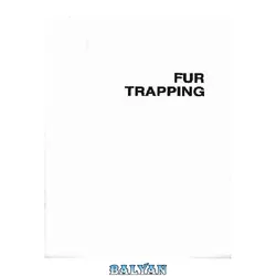 دانلود کتاب Fur Trapping: A Complete Guide to Equipment and Best Techniques