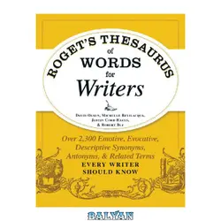 دانلود کتاب Roget&#039;s Thesaurus of Words for Writers: Over 2,300 Emotive, Evocative, Descriptive Synonyms, Antonyms, and Related Terms Every Writer Should Know