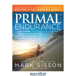 دانلود کتاب Primal Endurance: Revolutionize Your Training Approach to Drop Excess Body Fat, Manage Stress, Preserve Health, and Go a Lot Faster!