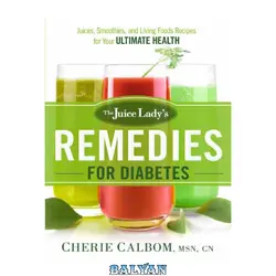 دانلود کتاب The Juice Lady’s Remedies for Diabetes: Juices, Smoothies, and Living Foods Recipes for Your Ultimate Health