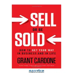 دانلود کتاب Sell or Be Sold: How to Get Your Way in Business and in Life