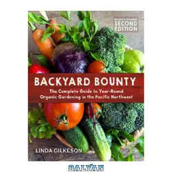 دانلود کتاب Backyard bounty: the complete guide to year-round organic gardening in the Pacific Northwest