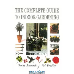 دانلود کتاب The Complete Guide to Indoor Gardening