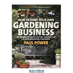 دانلود کتاب How to Start Your Own Gardening Business: An insider guide to setting yourself up as a professional gardener