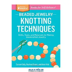 دانلود کتاب Beaded Jewelry: Knotting Techniques: Skills, Tools, and Materials for Making Handcrafted Jewelry. A Storey BASICS® Title