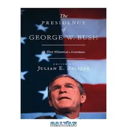 دانلود کتاب The Presidency of George W. Bush: A First Historical Assessment