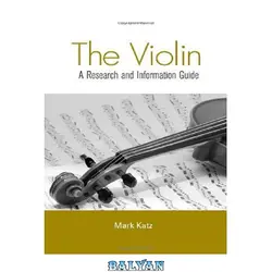 دانلود کتاب The Violin: A Research and Information Guide (Music Research and Information Guides)