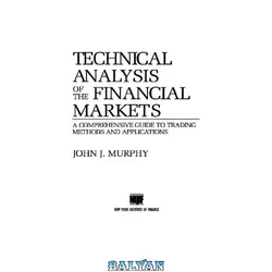 دانلود کتاب Technical analysis of the financial markets: a comprehensive guide to trading methods and applications