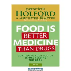 دانلود کتاب Food Is Better Medicine Than Drugs: Your Prescription for Drug-Free Health