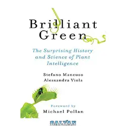 دانلود کتاب Brilliant Green: The Surprising History and Science of Plant Intelligence