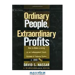 دانلود کتاب Ordinary People, Extraordinary Profits: How to Make a Living as an Independent Stock, Options, and Futures Trader + DVD