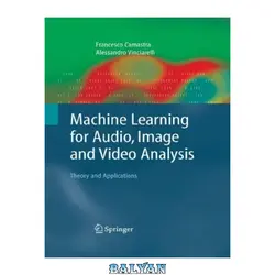 دانلود کتاب Machine Learning for Audio, Image and Video Analysis: Theory and Applications (Advanced Information and Knowledge Processing)