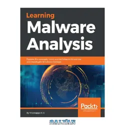دانلود کتاب Learning Malware Analysis: Explore the concepts, tools, and techniques to analyze and investigate Windows malware