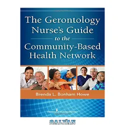 دانلود کتاب The Gerontology Nurse&amp;#039;s Guide to the Community-Based Health Network